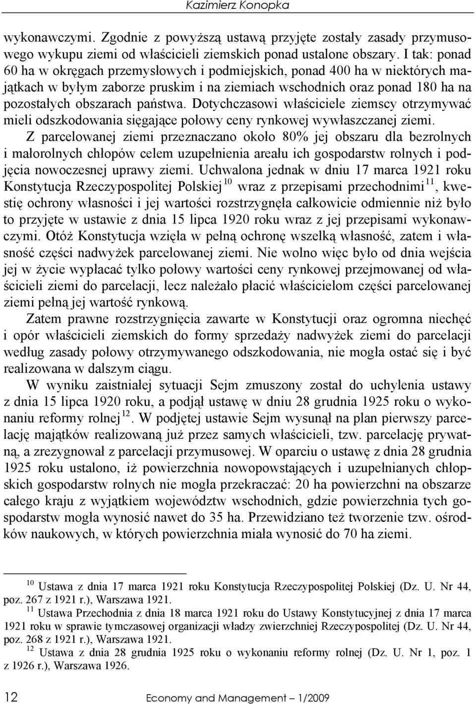 Dotychczasowi właściciele ziemscy otrzymywać mieli odszkodowania sięgające połowy ceny rynkowej wywłaszczanej ziemi.