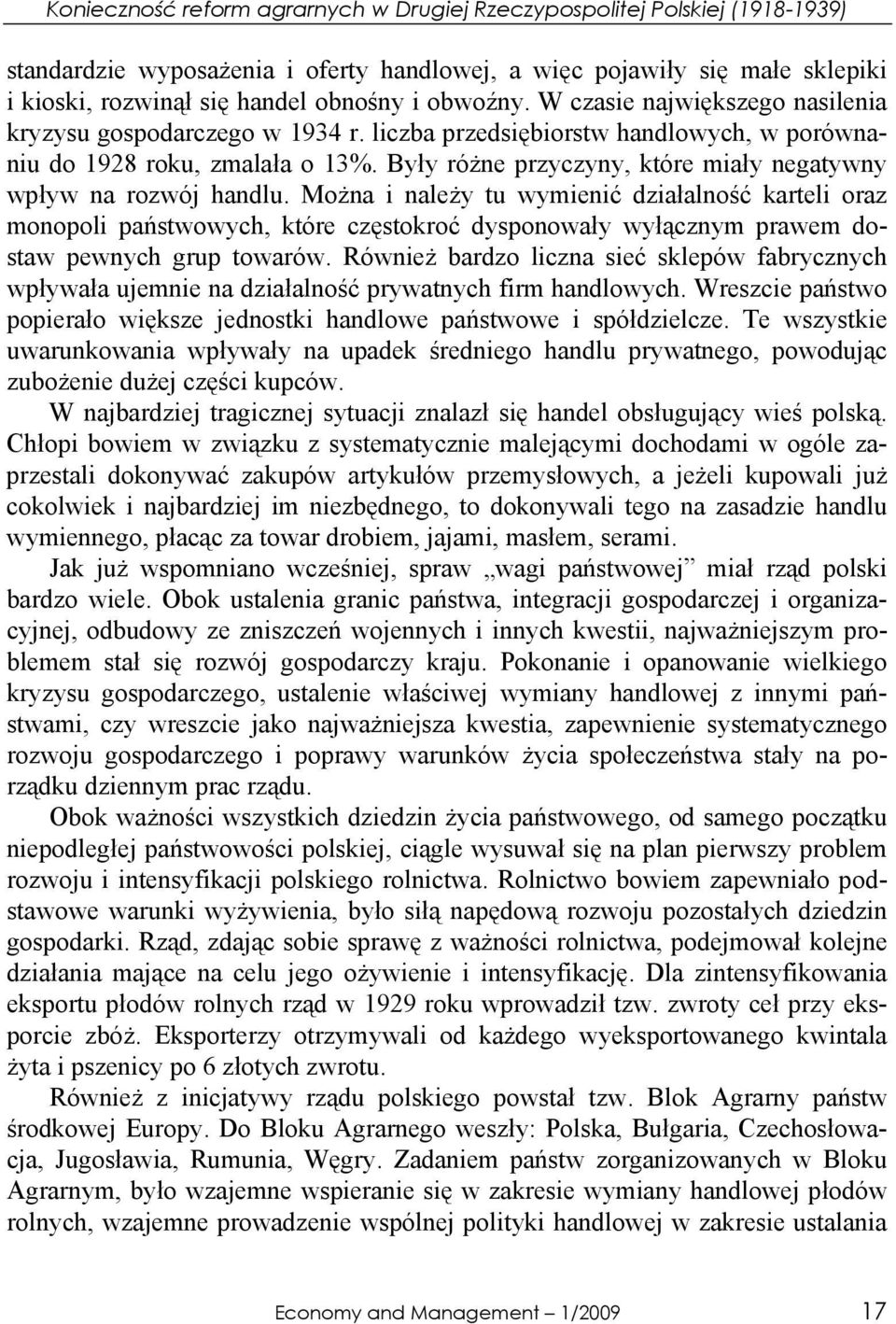 Były różne przyczyny, które miały negatywny wpływ na rozwój handlu.