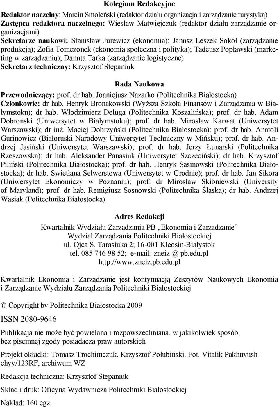 zarządzaniu); Danuta Tarka (zarządzanie logistyczne) Sekretarz techniczny: Krzysztof Stepaniuk Rada Naukowa Przewodniczący: prof. dr hab.