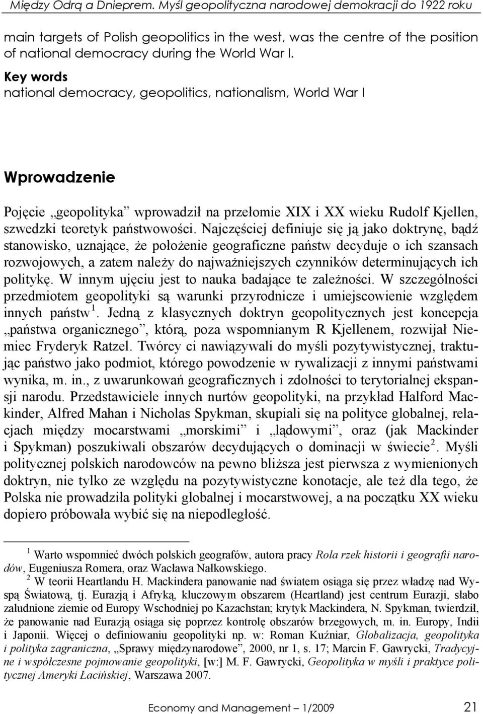 Key words national democracy, geopolitics, nationalism, World War I Wprowadzenie Pojęcie geopolityka wprowadził na przełomie XIX i XX wieku Rudolf Kjellen, szwedzki teoretyk państwowości.