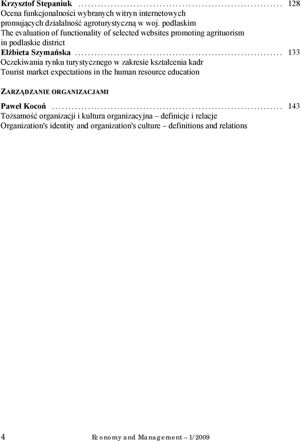 .. 133 Oczekiwania rynku turystycznego w zakresie kształcenia kadr Tourist market expectations in the human resource education ZARZĄDZANIE