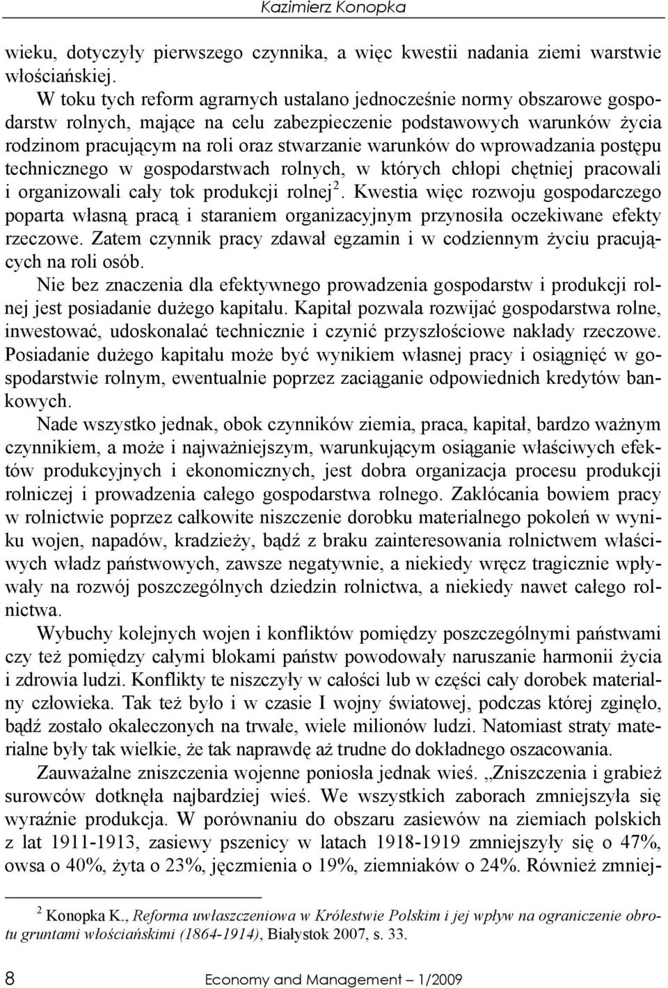 do wprowadzania postępu technicznego w gospodarstwach rolnych, w których chłopi chętniej pracowali i organizowali cały tok produkcji rolnej 2.