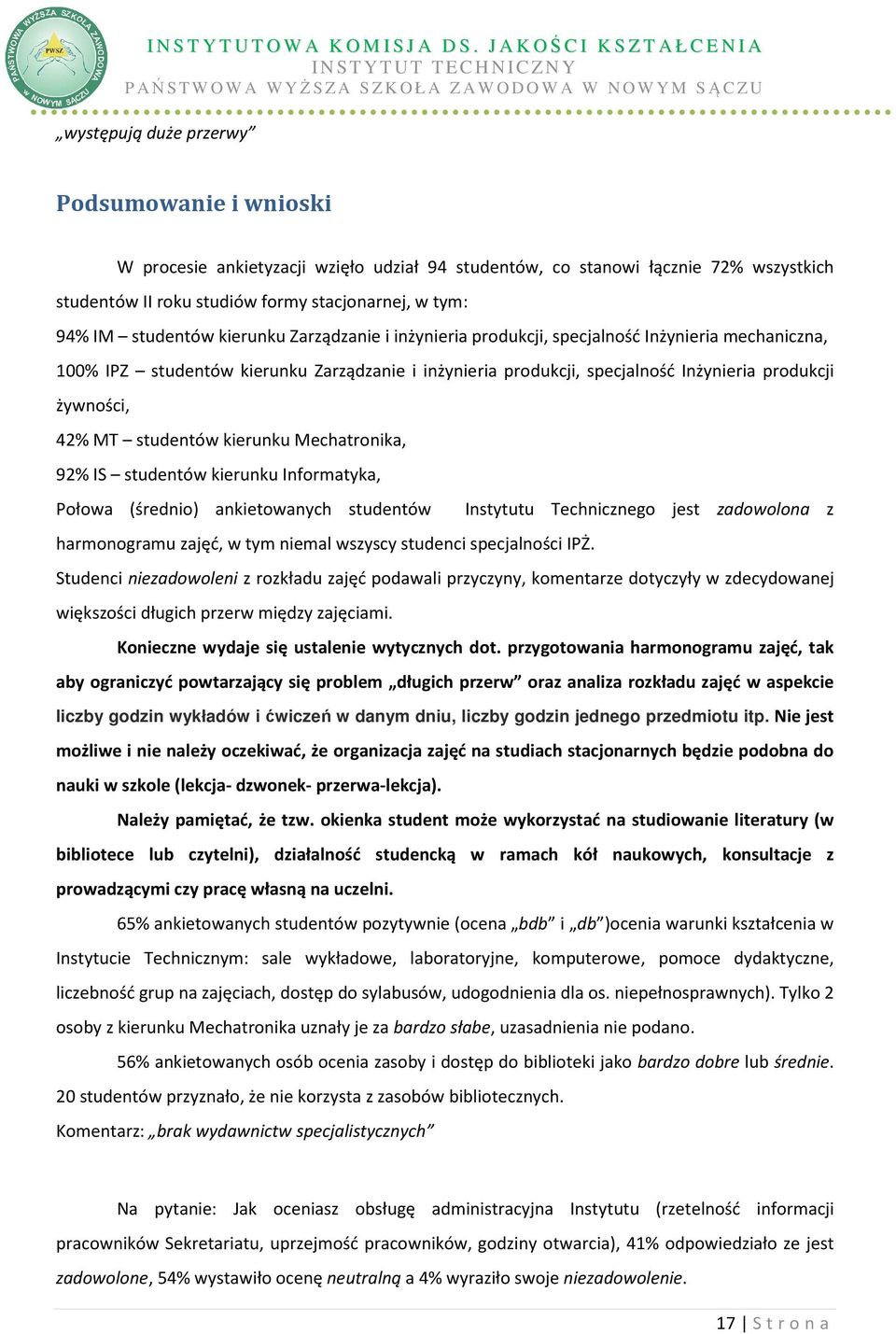 produkcji żwności, 42% MT studentów kierunku Mechatronika, 92% IS studentów kierunku Informatka, Połowa (średnio) ankietowanch studentów Insttutu Technicznego jest zadowolona z harmonogramu zajęć, w