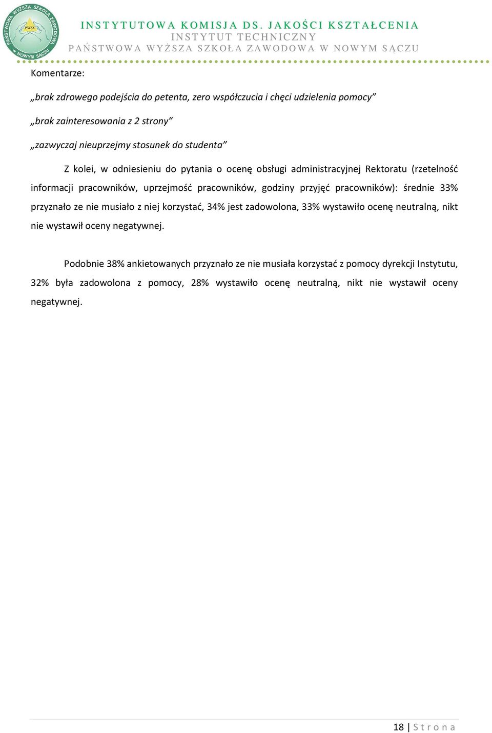 zainteresowania z 2 stron zazwczaj uprzejm stosunek do studenta Z kolei, w odsieniu do ptania o ocenę obsługi administracjnej Rektoratu (rzetelność informacji pracowników, uprzejmość