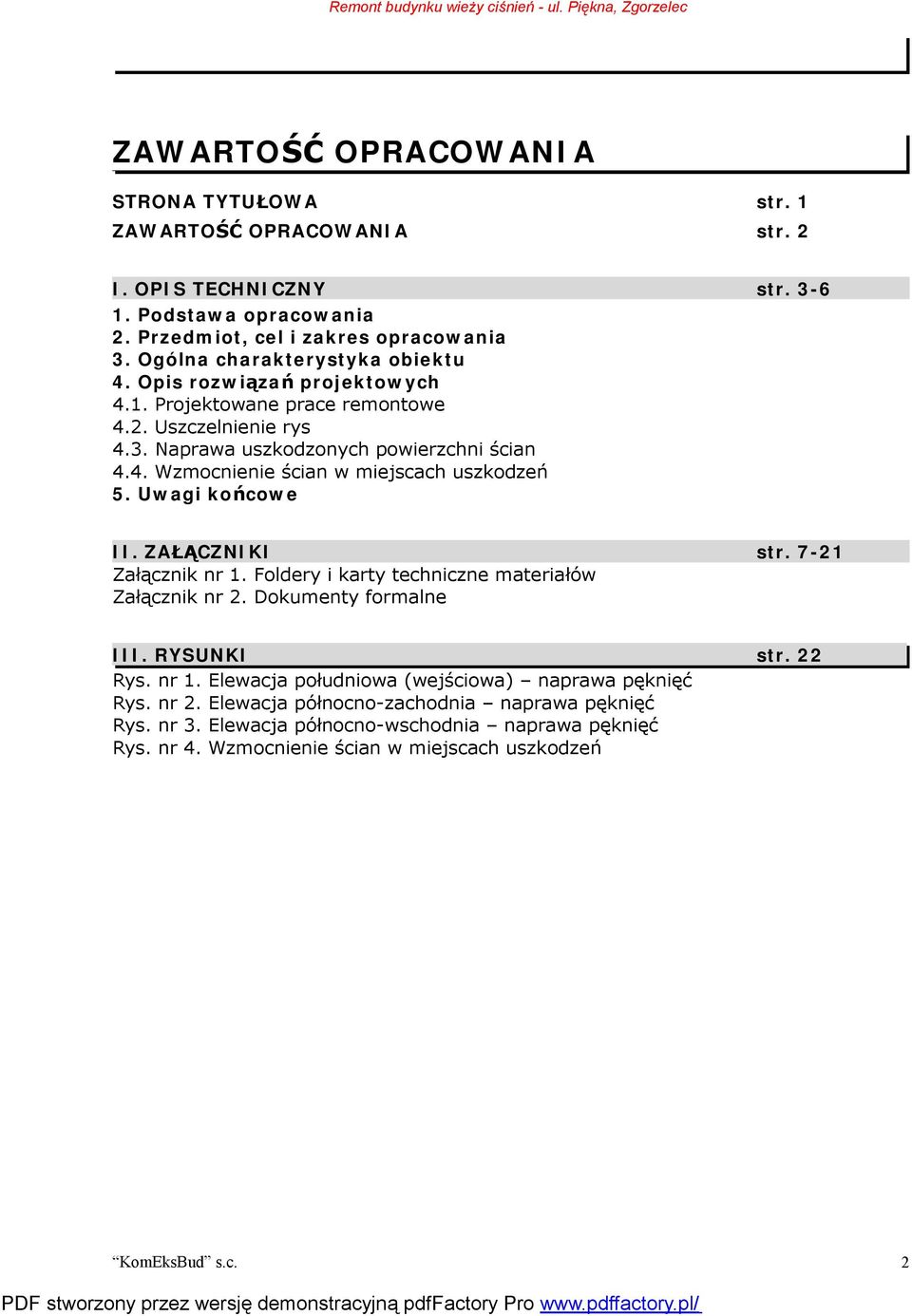 4. Wzmocnienie ścian w miejscach uszkodzeń 5. Uwagi końcowe II. ZAŁĄCZNIKI str. 7-21 Załącznik nr 1. Foldery i karty techniczne materiałów Załącznik nr 2. Dokumenty formalne III. RYSUNKI str. 22 Rys.