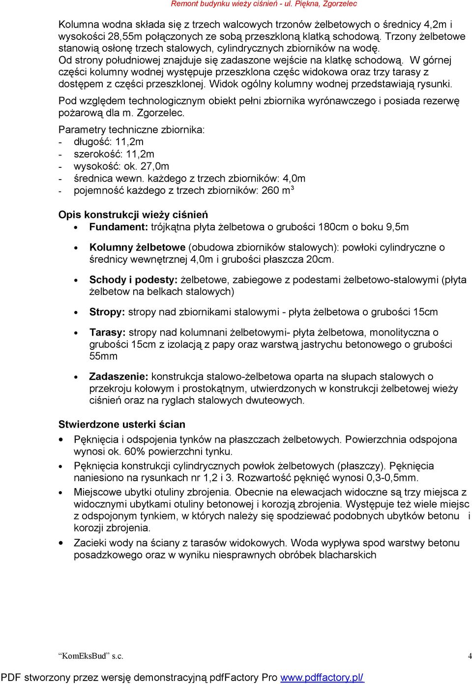 W górnej części kolumny wodnej występuje przeszklona częśc widokowa oraz trzy tarasy z dostępem z części przeszklonej. Widok ogólny kolumny wodnej przedstawiają rysunki.