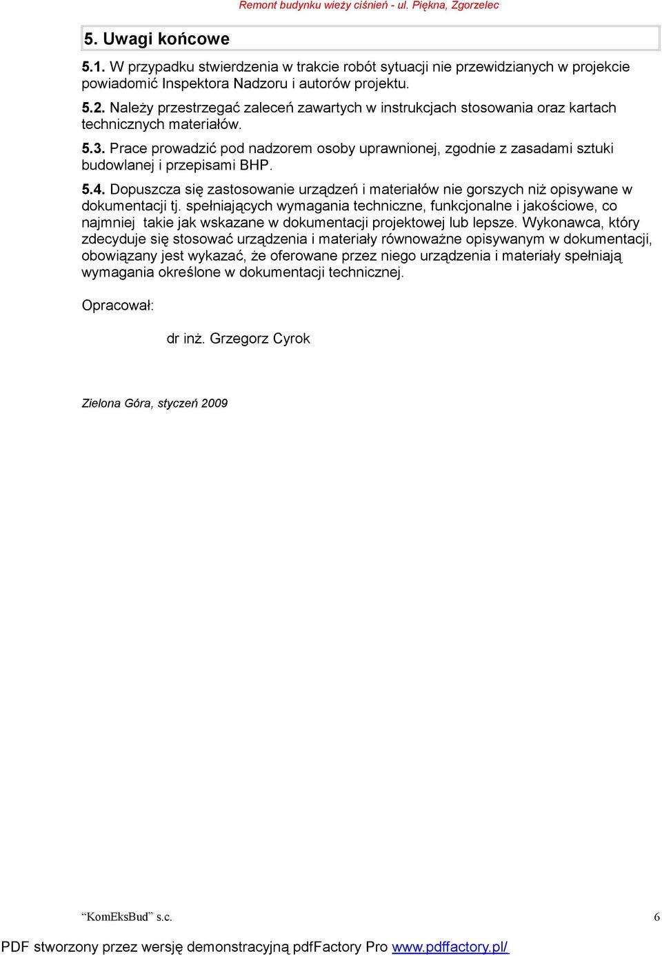 Należy przestrzegać zaleceń zawartych w instrukcjach stosowania oraz kartach technicznych materiałów. 5.3.