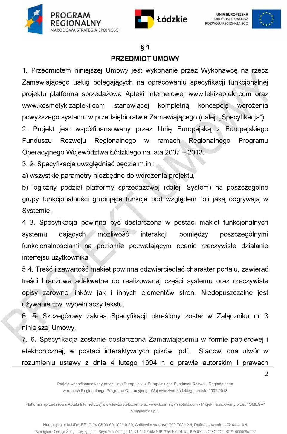 lekizapteki.com oraz www.kosmetykizapteki.com stanowiącej kompletną koncepcję wdroŝenia powyŝszego systemu w przedsiębiorstwie Zamawiającego (dalej: Specyfikacja ). 2.