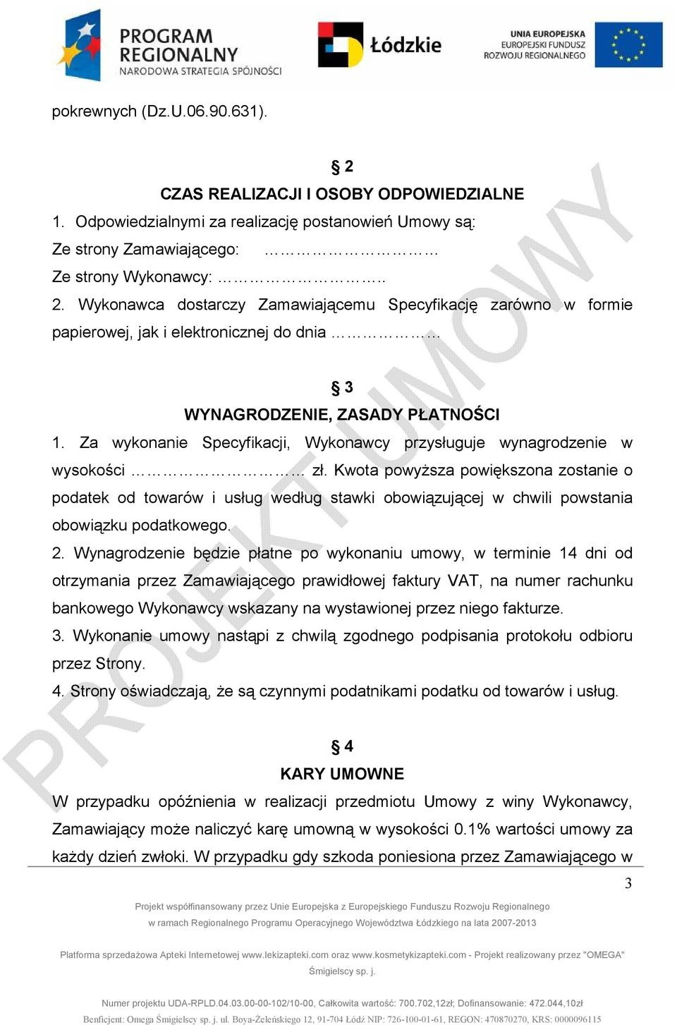 Kwota powyŝsza powiększona zostanie o podatek od towarów i usług według stawki obowiązującej w chwili powstania obowiązku podatkowego. 2.