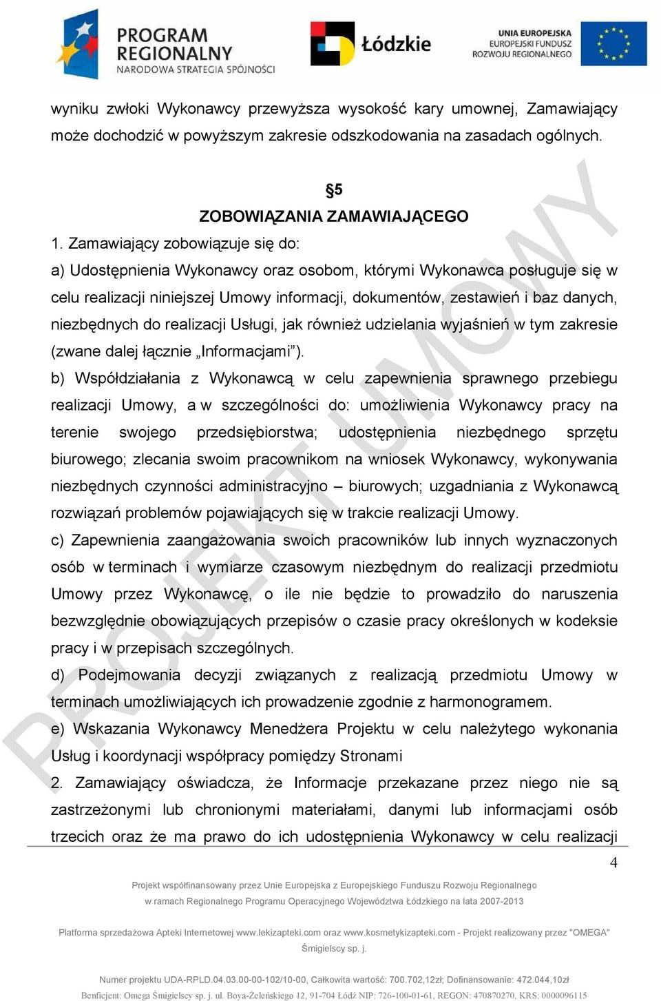 do realizacji Usługi, jak równieŝ udzielania wyjaśnień w tym zakresie (zwane dalej łącznie Informacjami ).
