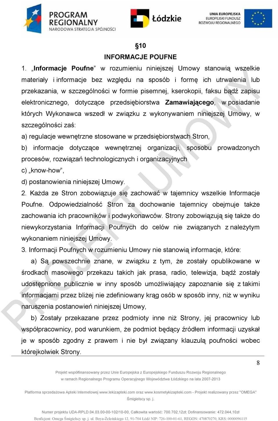 faksu bądź zapisu elektronicznego, dotyczące przedsiębiorstwa Zamawiającego, w posiadanie których Wykonawca wszedł w związku z wykonywaniem niniejszej Umowy, w szczególności zaś: a) regulacje