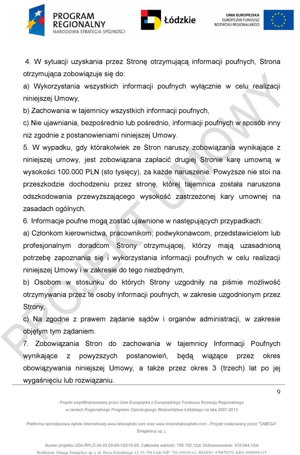 W wypadku, gdy którakolwiek ze Stron naruszy zobowiązania wynikające z niniejszej umowy, jest zobowiązana zapłacić drugiej Stronie karę umowną w wysokości 100.