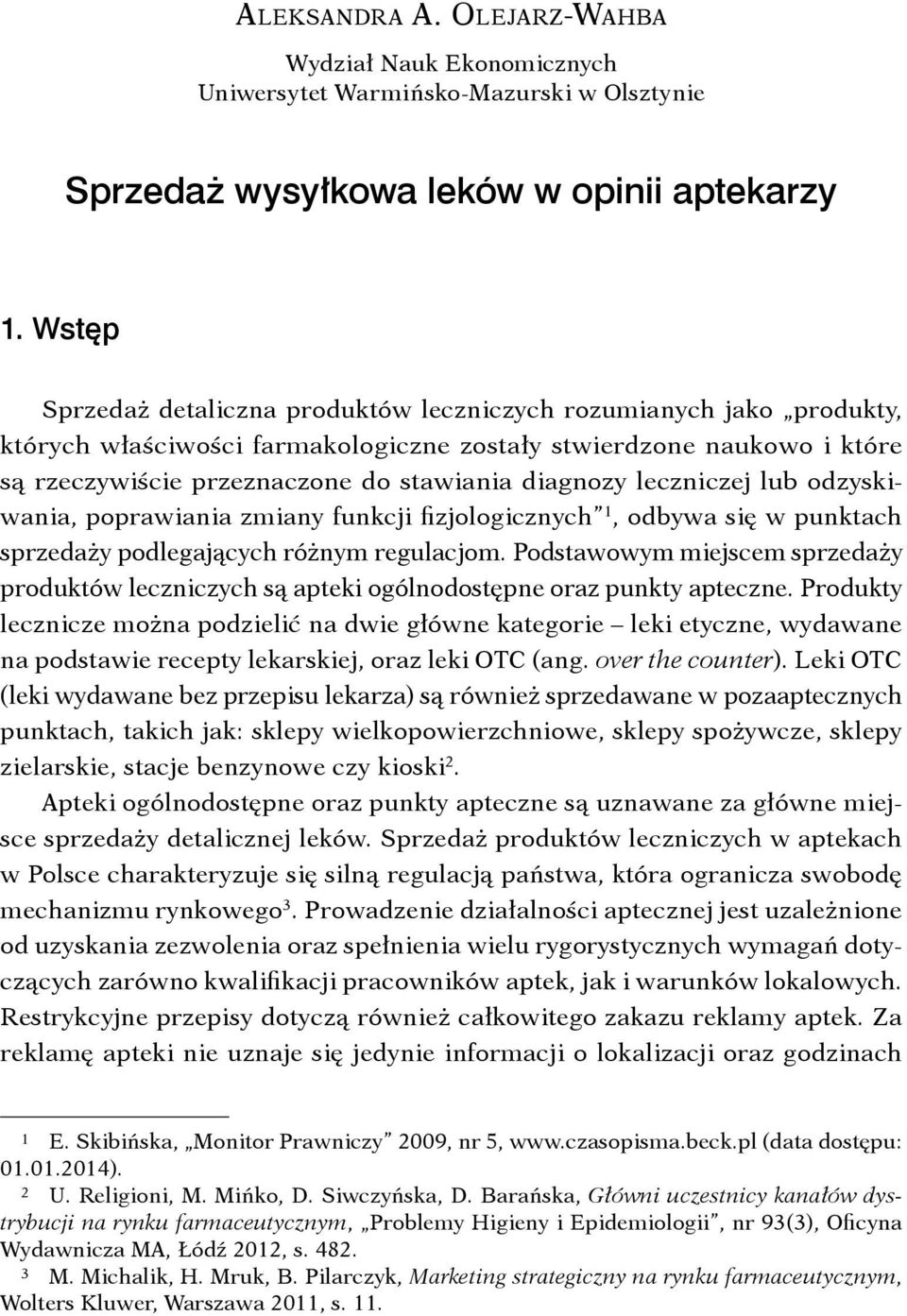 leczniczej lub odzyskiwania, poprawiania zmiany funkcji fizjologicznych 1, odbywa się w punktach sprzedaży podlegających różnym regulacjom.