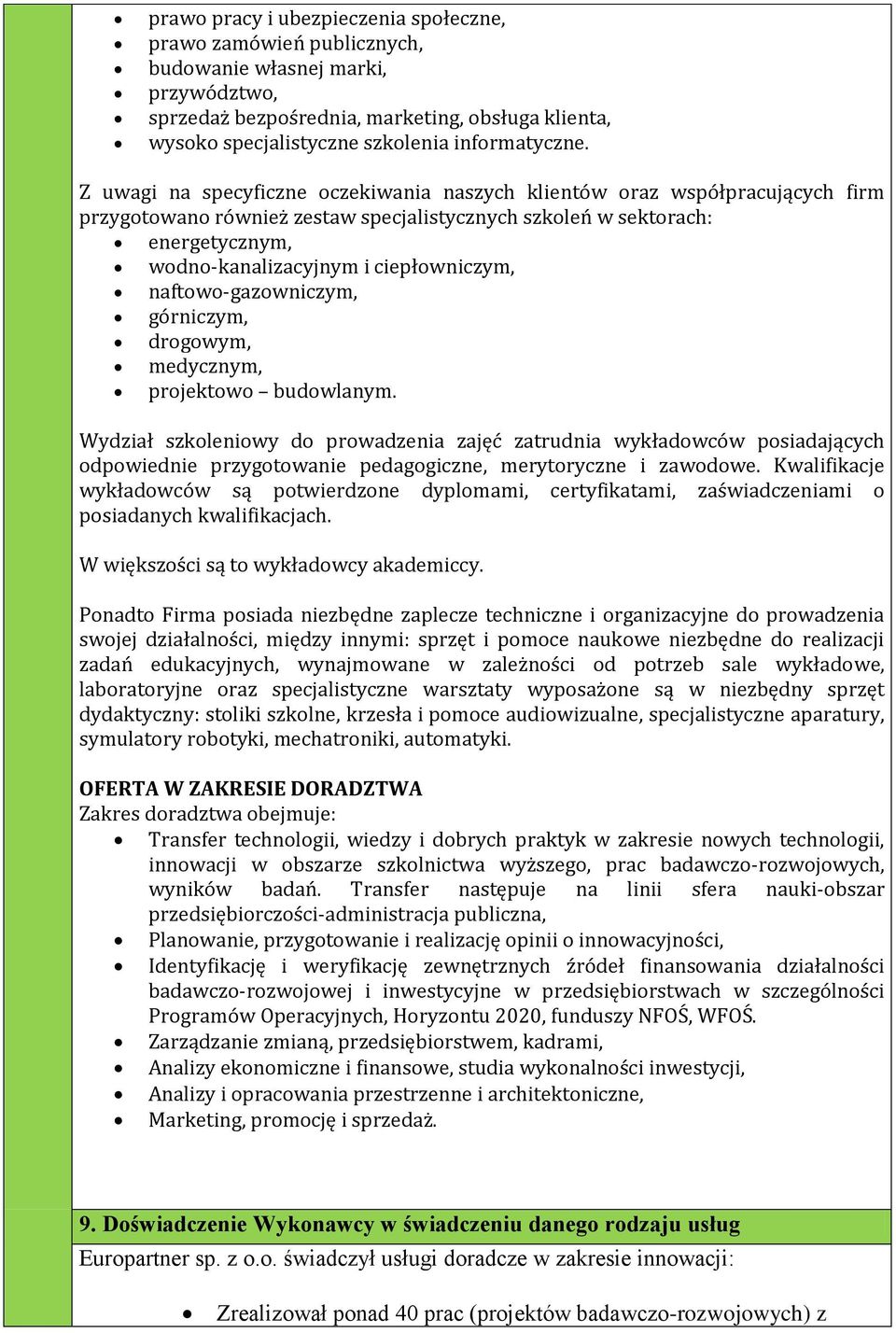 Z uwagi na specyficzne oczekiwania naszych klientów oraz współpracujących firm przygotowano również zestaw specjalistycznych szkoleń w sektorach: energetycznym, wodno-kanalizacyjnym i ciepłowniczym,