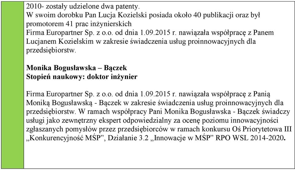 z o.o. od dnia 1.09.2015 r. nawiązała współpracę z Panią Moniką Bogusławską - Bączek w zakresie świadczenia usług proinnowacyjnych dla przedsiębiorstw.