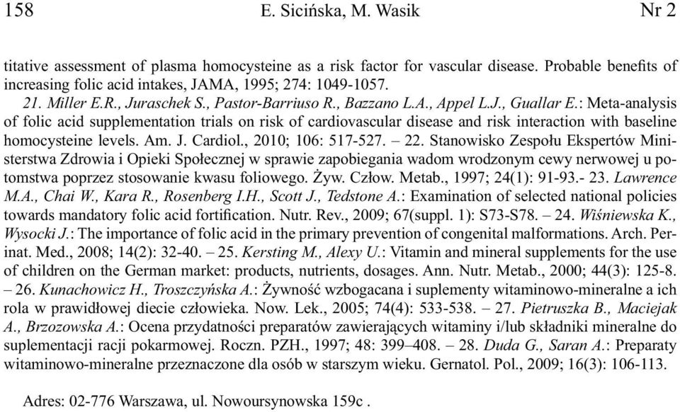 : Meta-analysis of folic acid supplementation trials on risk of cardiovascular disease and risk interaction with baseline homocysteine levels. Am. J. Cardiol., 2010; 106: 517-527. 22.