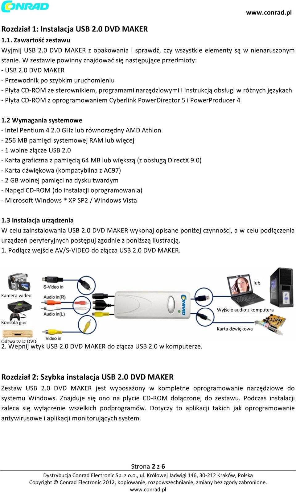 0 DVD MAKER - Przewodnik po szybkim uruchomieniu - Płyta CD- ROM ze sterownikiem, programami narzędziowymi i instrukcją obsługi w różnych językach - Płyta CD- ROM z oprogramowaniem Cyberlink