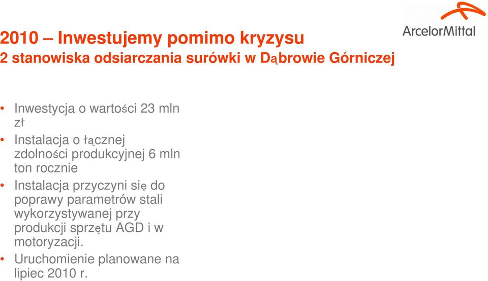 produkcyjnej 6 mln ton rocznie Instalacja przyczyni się do poprawy parametrów stali