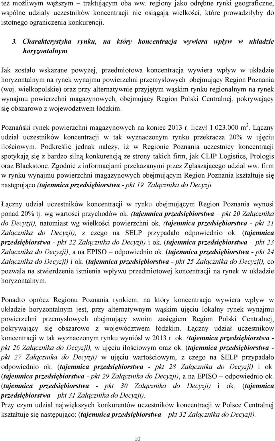 Charakterystyka rynku, na który koncentracja wywiera wpływ w układzie horyzontalnym Jak zostało wskazane powyŝej, przedmiotowa koncentracja wywiera wpływ w układzie horyzontalnym na rynek wynajmu