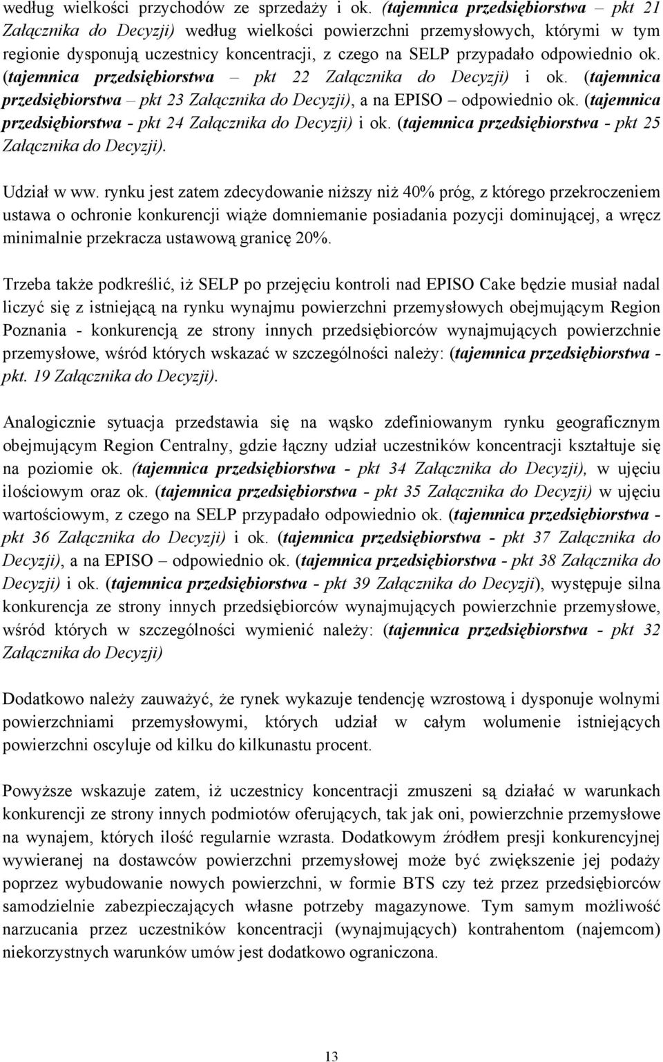 ok. (tajemnica przedsiębiorstwa pkt 22 Załącznika do Decyzji) i ok. (tajemnica przedsiębiorstwa pkt 23 Załącznika do Decyzji), a na EPISO odpowiednio ok.