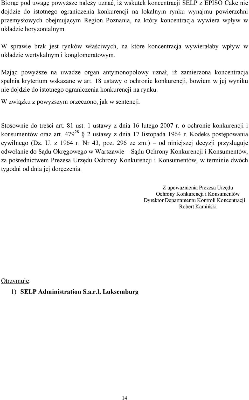 Mając powyŝsze na uwadze organ antymonopolowy uznał, iŝ zamierzona koncentracja spełnia kryterium wskazane w art.