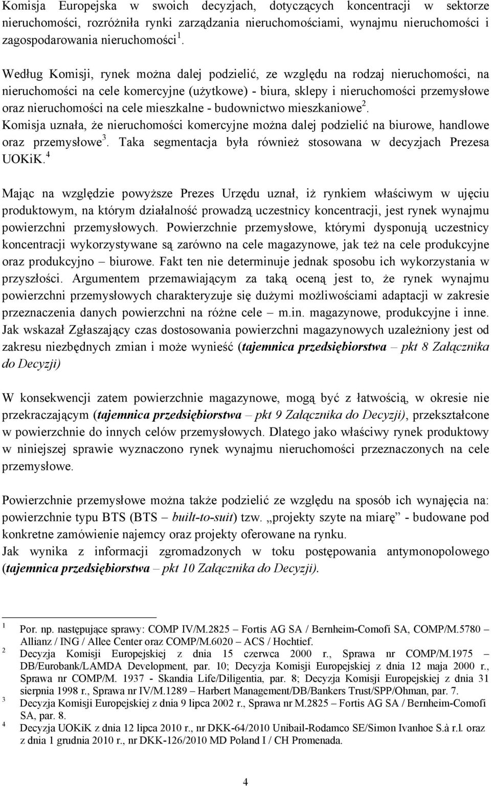 mieszkalne - budownictwo mieszkaniowe 2. Komisja uznała, Ŝe nieruchomości komercyjne moŝna dalej podzielić na biurowe, handlowe oraz przemysłowe 3.