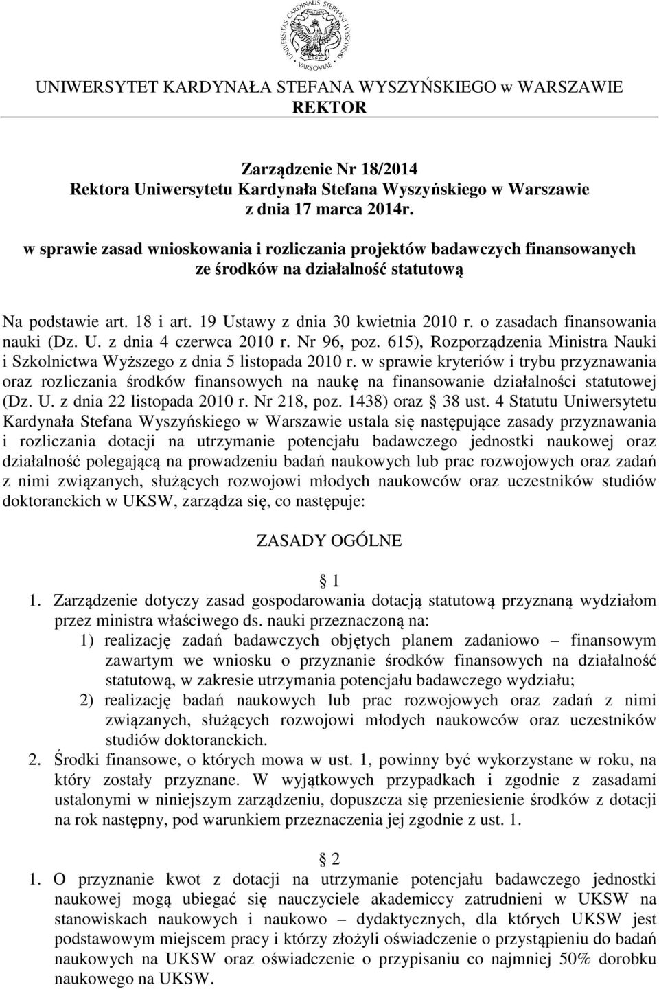 o zasadach finansowania nauki (Dz. U. z dnia 4 czerwca 2010 r. Nr 96, poz. 615), Rozporządzenia Ministra Nauki i Szkolnictwa Wyższego z dnia 5 listopada 2010 r.