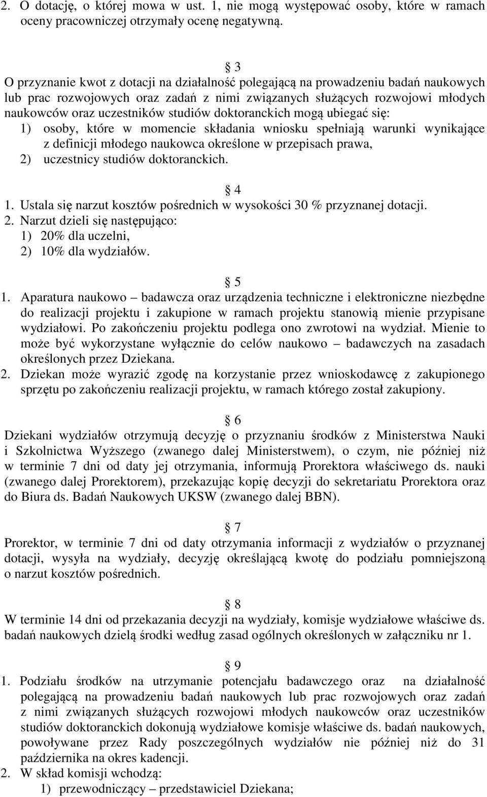 doktoranckich mogą ubiegać się: 1) osoby, które w momencie składania wniosku spełniają warunki wynikające z definicji młodego naukowca określone w przepisach prawa, 2) uczestnicy studiów