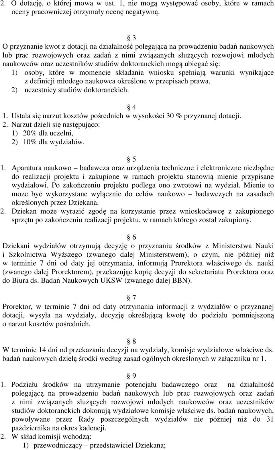 doktoranckich mogą ubiegać się: 1) osoby, które w momencie składania wniosku spełniają warunki wynikające z definicji młodego naukowca określone w przepisach prawa, 2) uczestnicy studiów