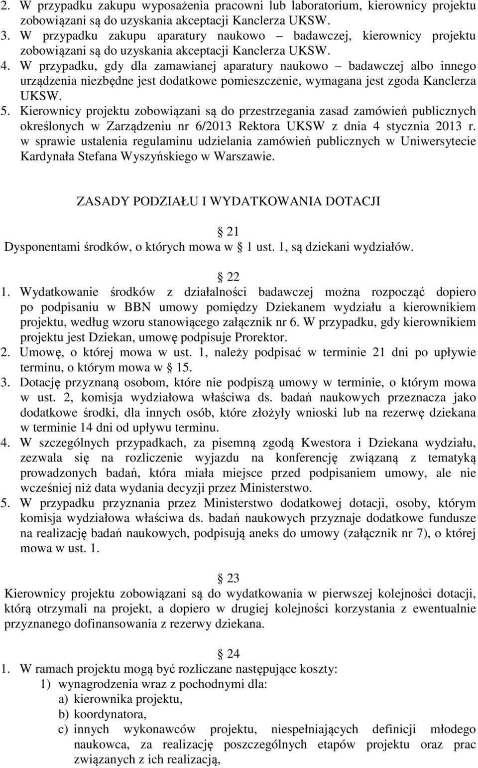 W przypadku, gdy dla zamawianej aparatury naukowo badawczej albo innego urządzenia niezbędne jest dodatkowe pomieszczenie, wymagana jest zgoda Kanclerza UKSW. 5.