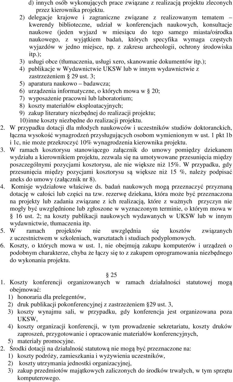 naukowego, z wyjątkiem badań, których specyfika wymaga częstych wyjazdów w jedno miejsce, np. z zakresu archeologii, ochrony środowiska itp.