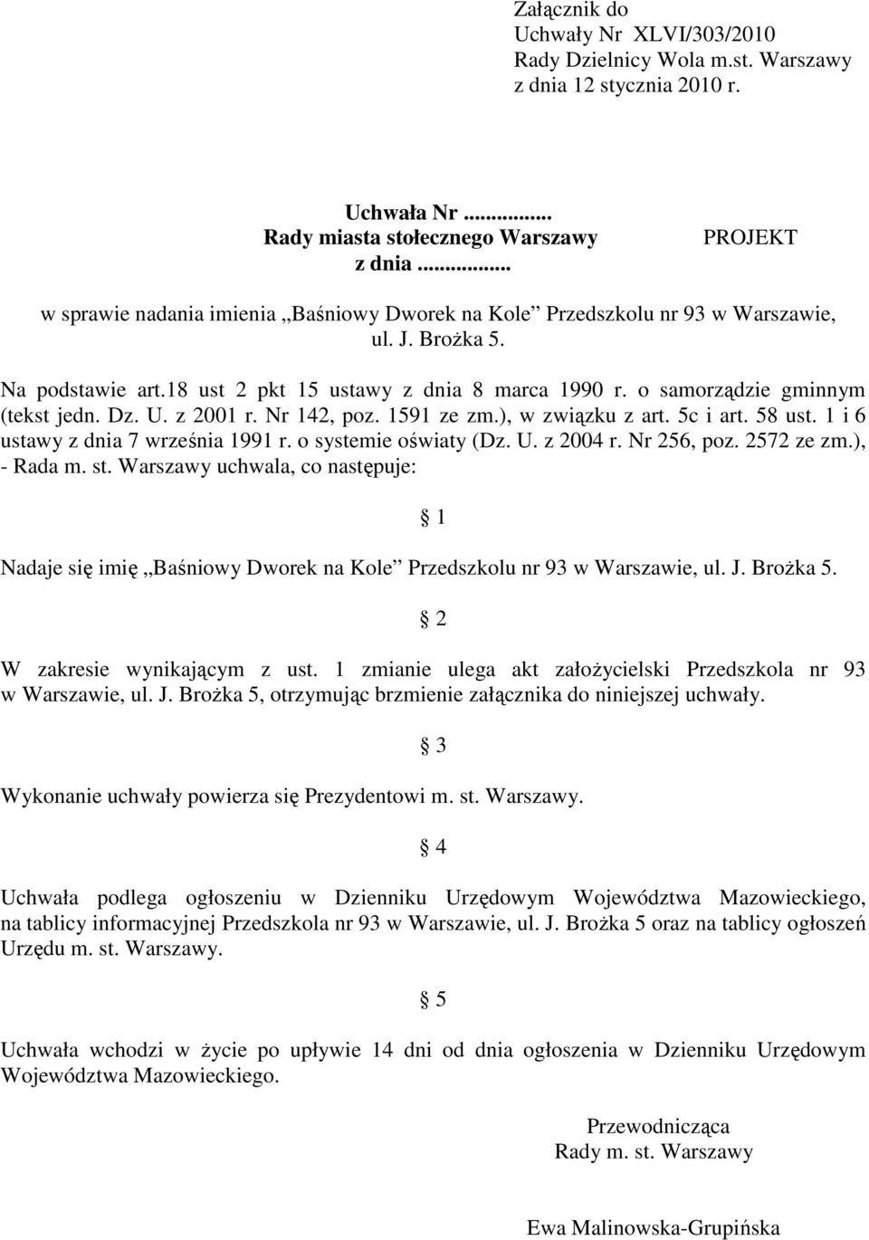 z 2001 r. Nr 142, poz. 1591 ze zm.), w związku z art. 5c i art. 58 ust. 1 i 6 ustawy z dnia 7 września 1991 r. o systemie oświaty (Dz. U. z 2004 r. Nr 256, poz. 2572 ze zm.), - Rada m. st.