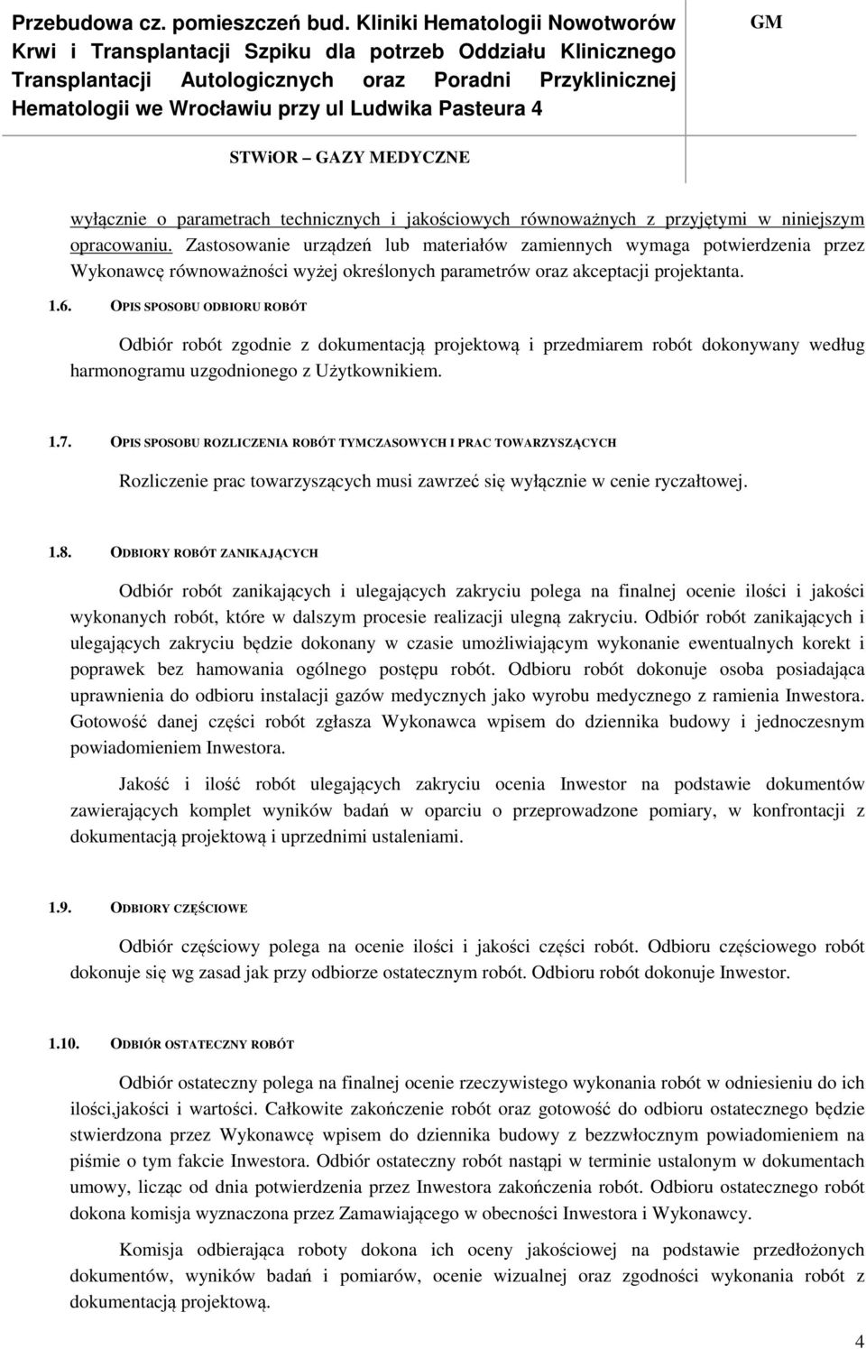 OPIS SPOSOBU ODBIORU ROBÓT Odbiór robót zgodnie z dokumentacją projektową i przedmiarem robót dokonywany według harmonogramu uzgodnionego z Użytkownikiem. 1.7.