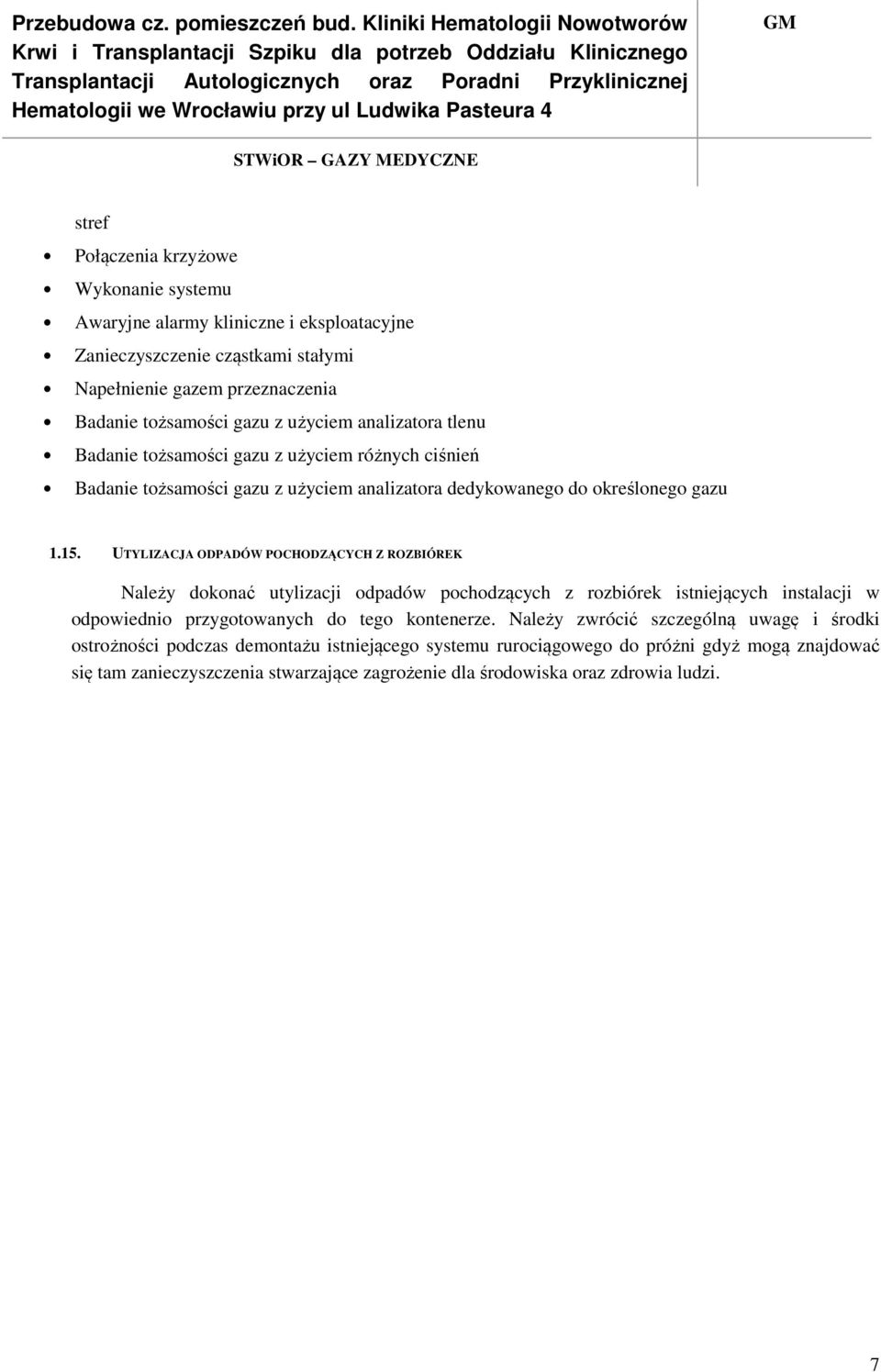 UTYLIZACJA ODPADÓW POCHODZĄCYCH Z ROZBIÓREK Należy dokonać utylizacji odpadów pochodzących z rozbiórek istniejących instalacji w odpowiednio przygotowanych do tego kontenerze.