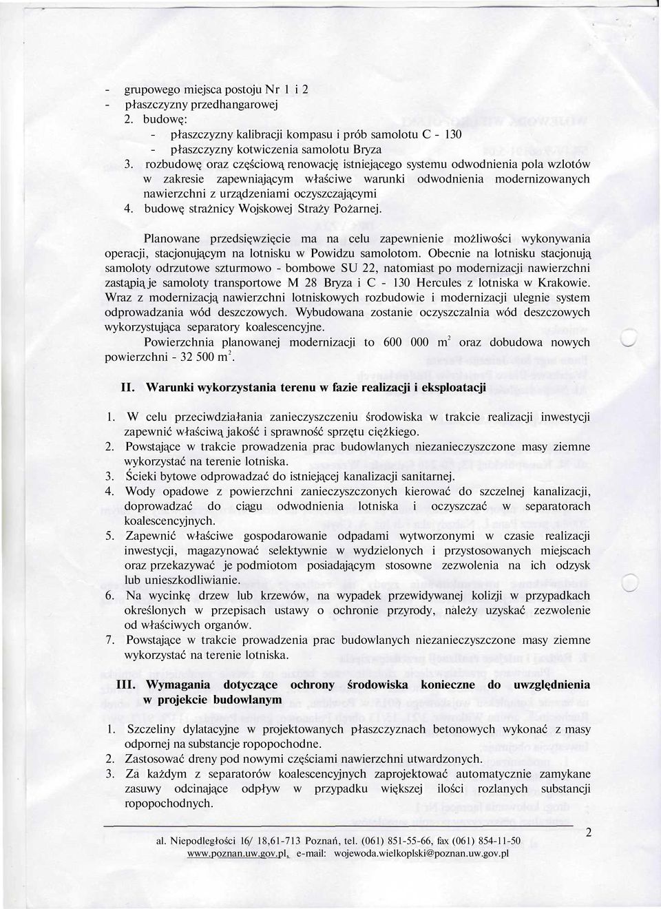 budowę strażnicy Wojskowej Straży Pożarnej. Planowane przedsięwzięcie ma na celu zapewnienie możliwości wykonywania operacji, stacjonującym na lotnisku w Powidzu samolotom.