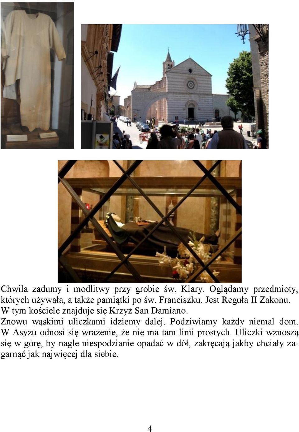 Znowu wąskimi uliczkami idziemy dalej. Podziwiamy każdy niemal dom.
