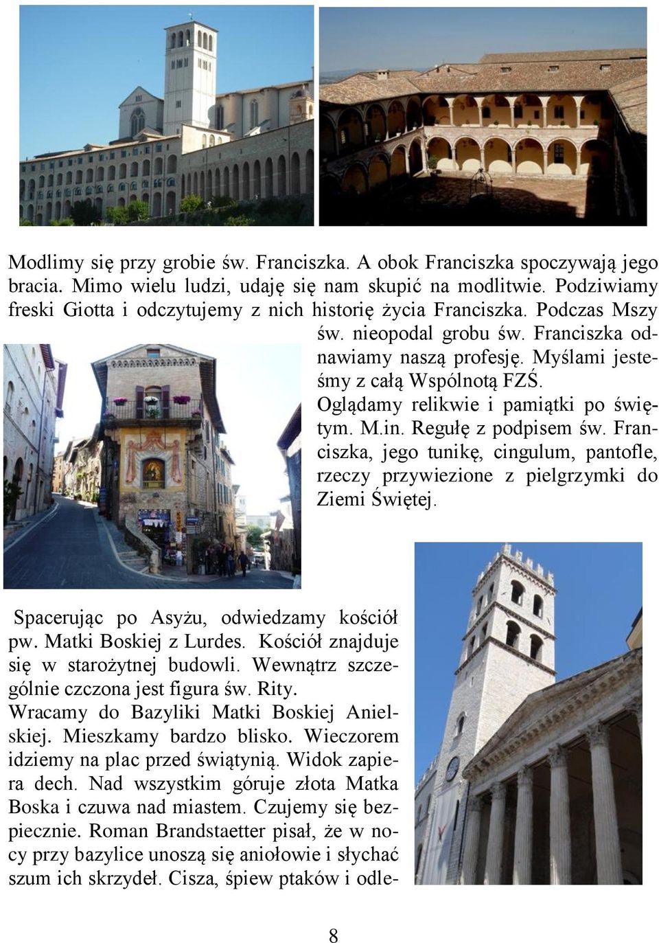 Oglądamy relikwie i pamiątki po świętym. M.in. Regułę z podpisem św. Franciszka, jego tunikę, cingulum, pantofle, rzeczy przywiezione z pielgrzymki do Ziemi Świętej.