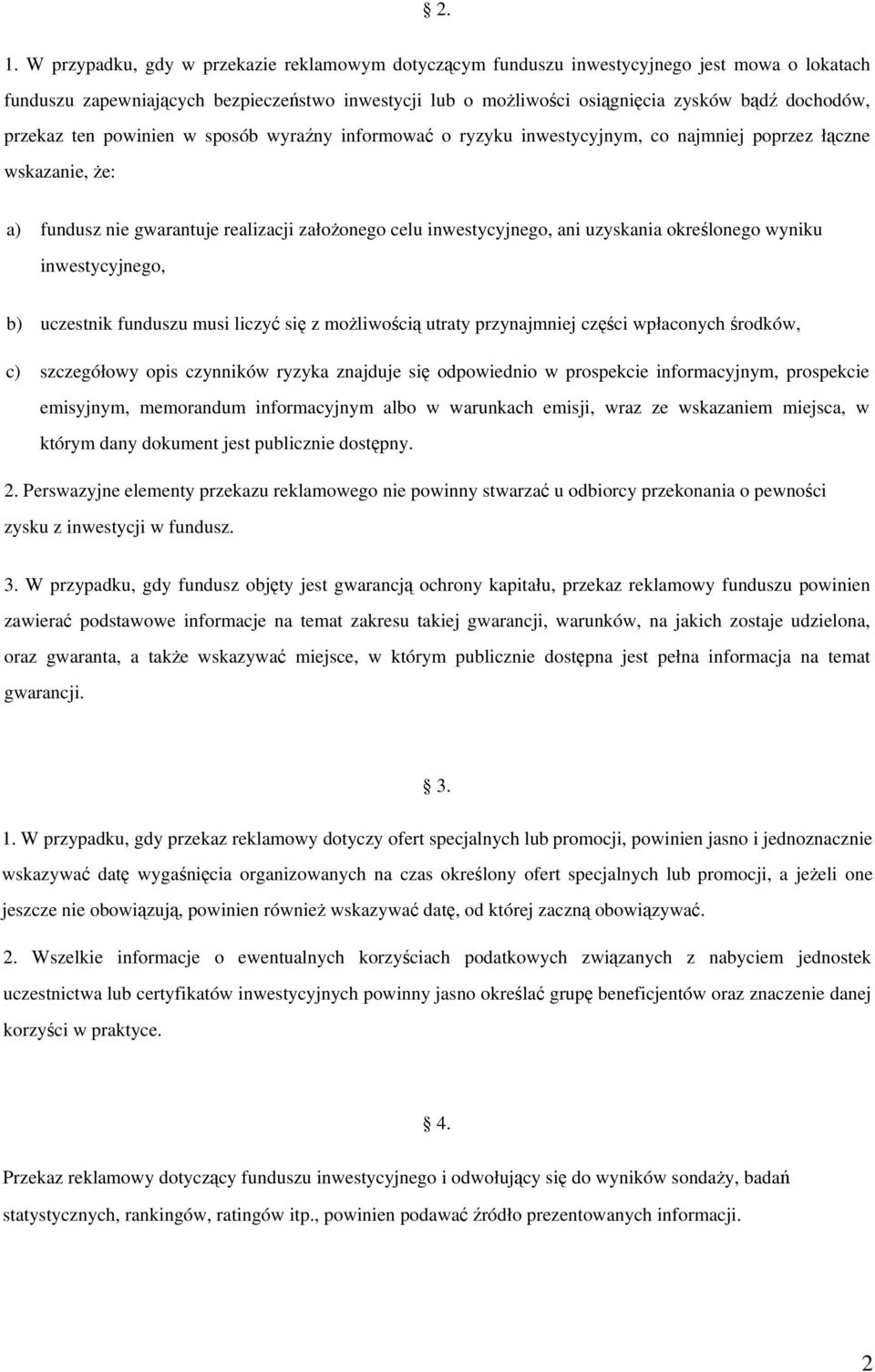 uzyskania określonego wyniku inwestycyjnego, b) uczestnik funduszu musi liczyć się z możliwością utraty przynajmniej części wpłaconych środków, c) szczegółowy opis czynników ryzyka znajduje się