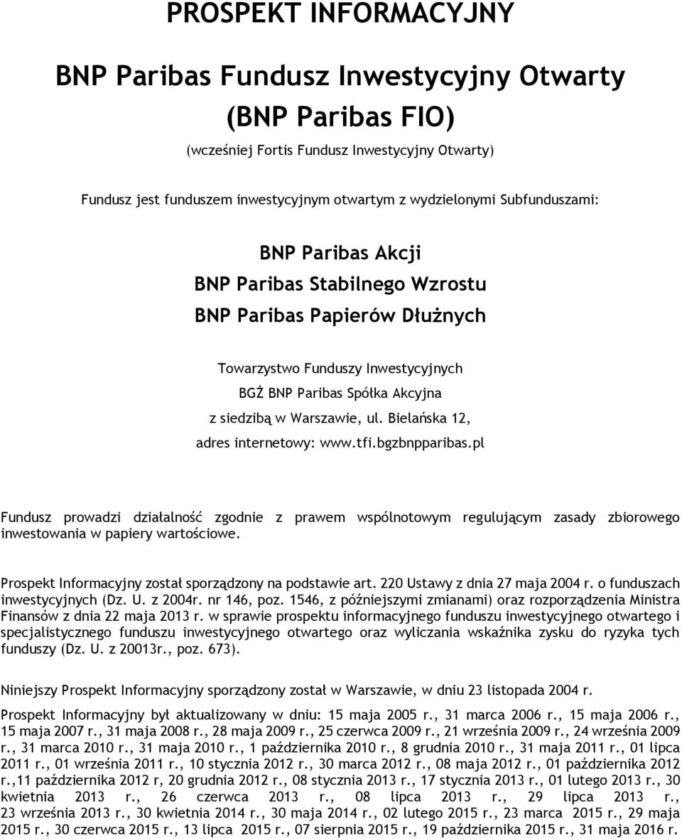 Bielańska 12, adres internetowy: www.tfi.bgzbnpparibas.pl Fundusz prowadzi działalność zgodnie z prawem wspólnotowym regulującym zasady zbiorowego inwestowania w papiery wartościowe.