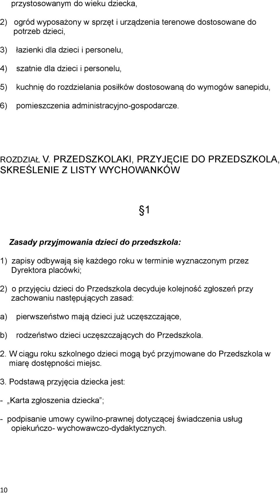 PRZEDSZKOLAKI, PRZYJĘCIE DO PRZEDSZKOLA, SKREŚLENIE Z LISTY WYCHOWANKÓW 1 Zasady przyjmowania dzieci do przedszkola: 1) zapisy odbywają się każdego roku w terminie wyznaczonym przez Dyrektora