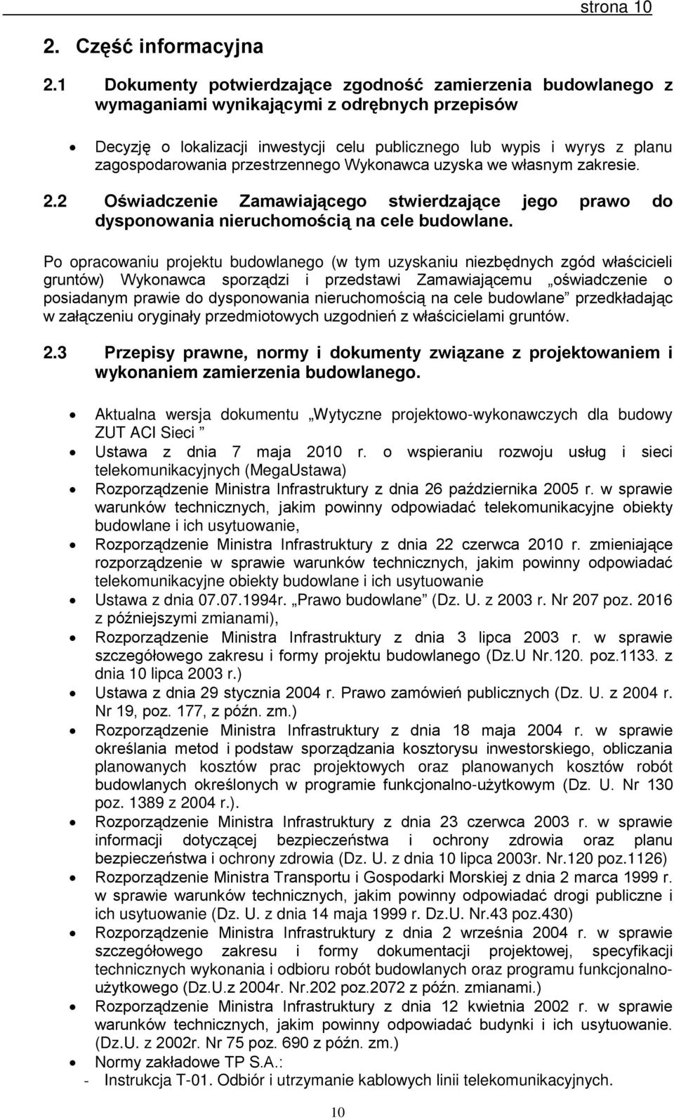 zagospodarowania przestrzennego Wykonawca uzyska we własnym zakresie. 2.2 Oświadczenie Zamawiającego stwierdzające jego prawo do dysponowania nieruchomością na cele budowlane.