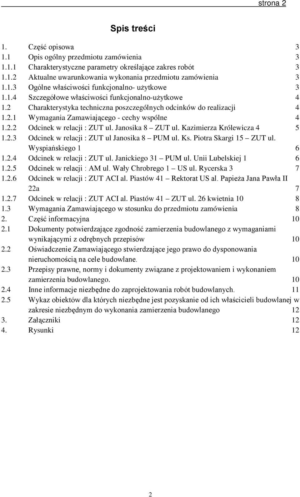 2.2 Odcinek w relacji : ZUT ul. Janosika 8 ZUT ul. Kazimierza Królewicza 4 5 1.2.3 Odcinek w relacji : ZUT ul Janosika 8 PUM ul. Ks. Piotra Skargi 15 ZUT ul. Wyspiańskiego 1 6 1.2.4 Odcinek w relacji : ZUT ul.