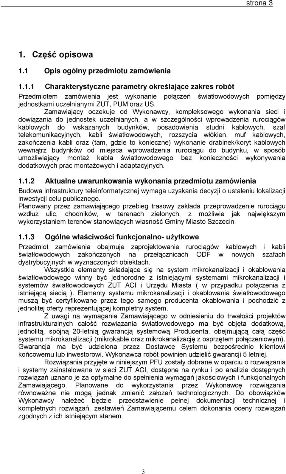 studni kablowych, szaf telekomunikacyjnych, kabli światłowodowych, rozszycia włókien, muf kablowych, zakończenia kabli oraz (tam, gdzie to konieczne) wykonanie drabinek/koryt kablowych wewnątrz