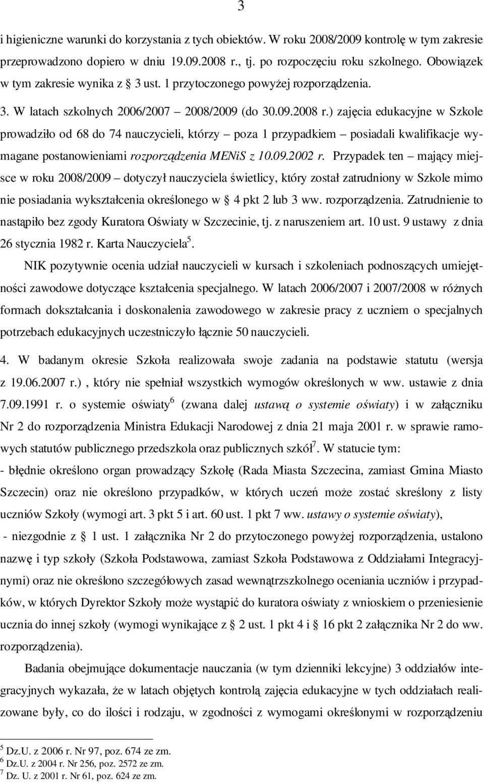 ) zajęcia edukacyjne w Szkole prowadziło od 68 do 74 nauczycieli, którzy poza 1 przypadkiem posiadali kwalifikacje wymagane postanowieniami rozporządzenia MENiS z 10.09.2002 r.