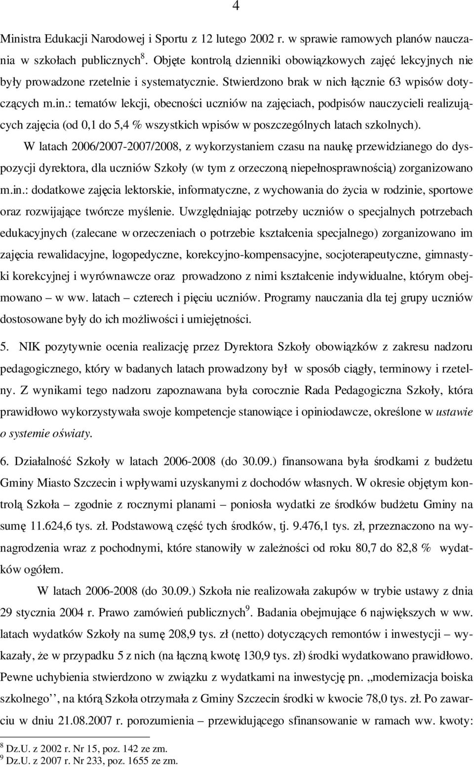 : tematów lekcji, obecności uczniów na zajęciach, podpisów nauczycieli realizujących zajęcia (od 0,1 do 5,4 % wszystkich wpisów w poszczególnych latach szkolnych).