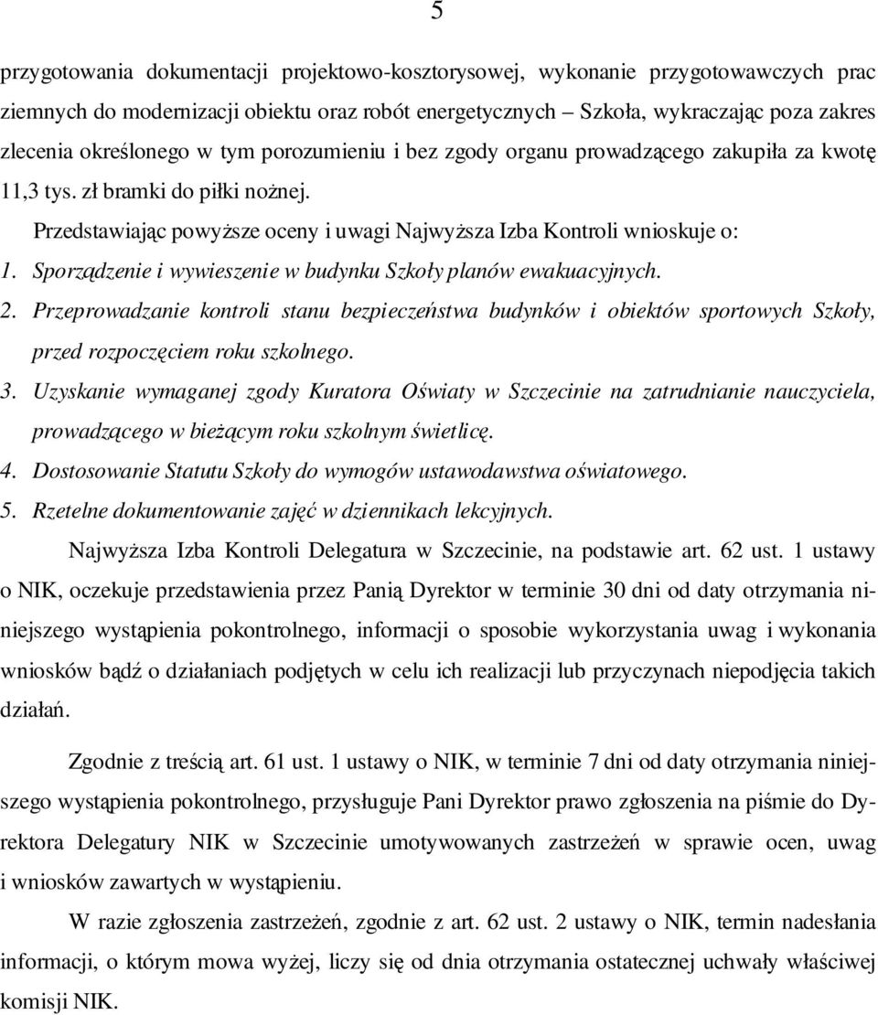 Sporządzenie i wywieszenie w budynku Szkoły planów ewakuacyjnych. 2. Przeprowadzanie kontroli stanu bezpieczeństwa budynków i obiektów sportowych Szkoły, przed rozpoczęciem roku szkolnego. 3.