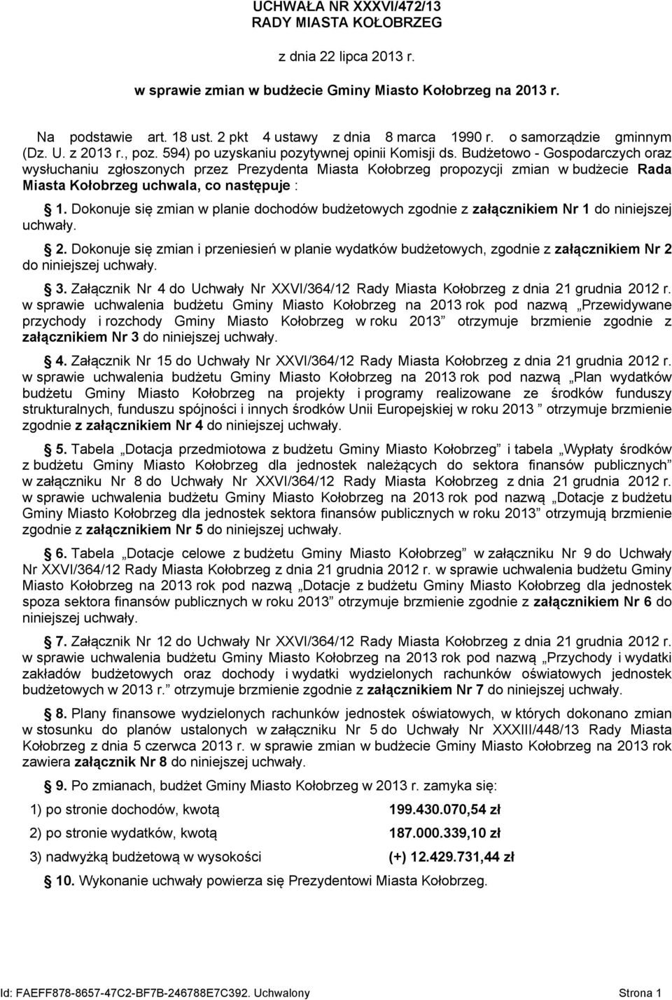 Budżetowo - Gospodarczych oraz wysłuchaniu zgłoszonych przez Prezydenta Miasta Kołobrzeg propozycji zmian w budżecie Rada Miasta Kołobrzeg uchwala, co następuje : 1.