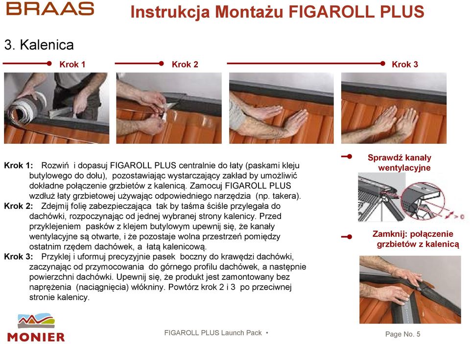 Krok 2: Zdejmij folię zabezpieczająca tak by taśma ściśle przylegała do dachówki, rozpoczynając od jednej wybranej strony kalenicy.