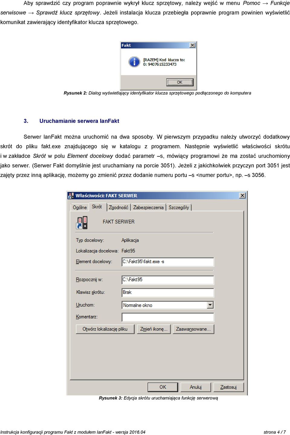 Rysunek 2: Dialog wyświetlający identyfikator klucza sprzętowego podłączonego do komputera 3. Uruchamianie serwera lanfakt Serwer lanfakt można uruchomić na dwa sposoby.