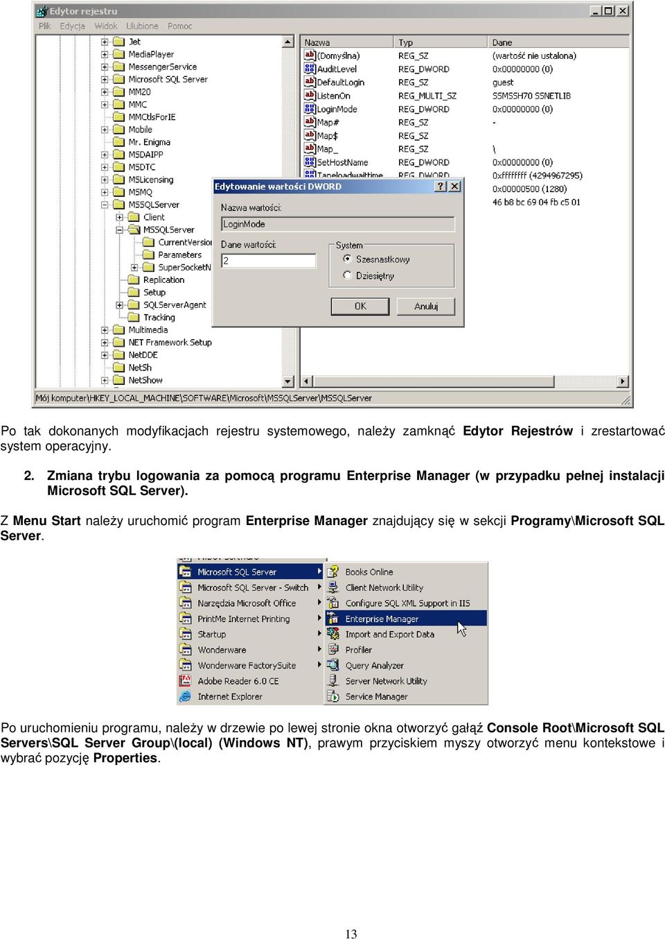 Z Menu Start naleŝy uruchomić program Enterprise Manager znajdujący się w sekcji Programy\Microsoft SQL Server.